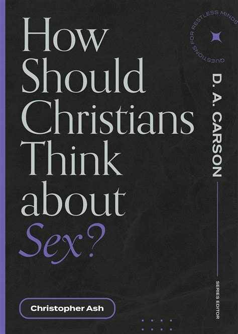 How Should Christians Think About Sex Questions For Restless Minds Ash Christopher Carson