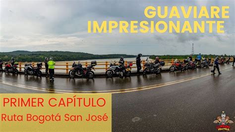 Guaviare Impresionante Ruta BogotÁ San JosÉ Youtube