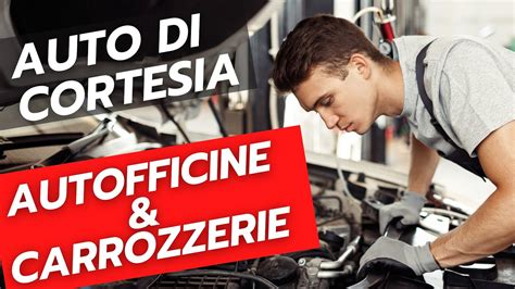 Autofficine E Carrozzerie Risparmia E Guadagna Con Le Auto Di Cortesia