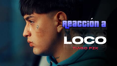 ReacciÓn A Tiago Pzk Loco Video Oficial Youtube