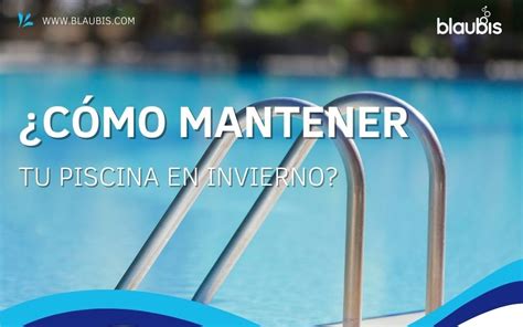 C Mo Mantener Mi Piscina En Invierno Consejos Y Recomendaciones