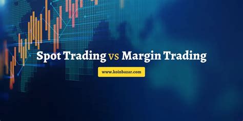 Spot Trading Vs Margin Trading