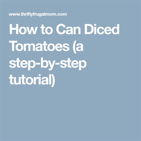 How To Can Diced Tomatoes A Step By Step Tutorial Canning Diced