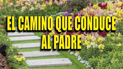 El Camino Que Conduce Al Padre YouTube