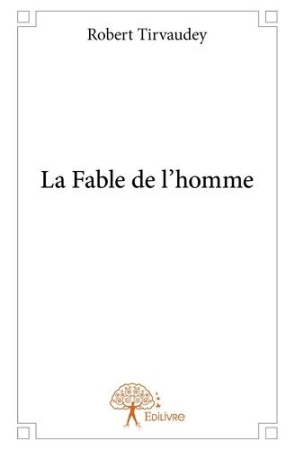 La Fable De L Homme De Robert Tirvaudey Livre Decitre