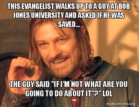 This Evangelist Walks Up To A Guy At Bob Jones University And Asked If