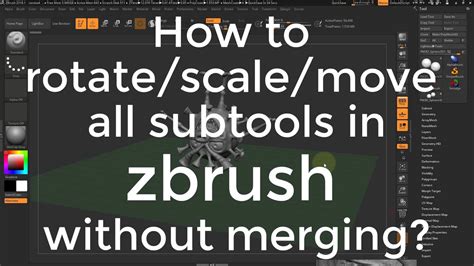 How To Rotate Scale Move All Subtools Together In Zbrush Without