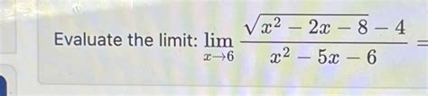 Solved Evaluate The Limit Limx→6x2 2x 82 4x2 5x 6