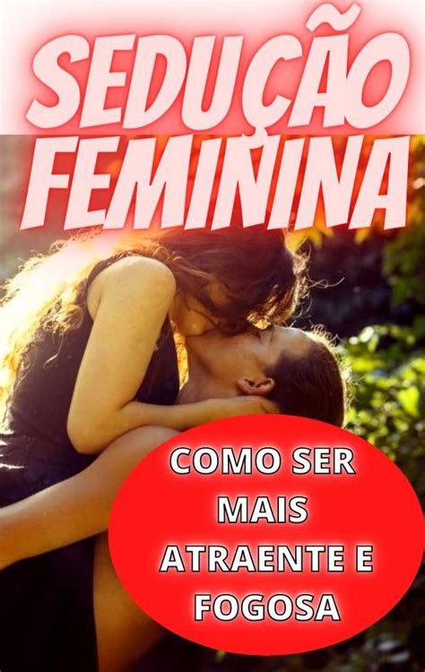 SEDUÇÃO FEMININA MAIS ATRAENTE MAIS FOGOSA COMO DEIXAR A TIMIDEZ