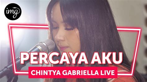 PERCAYA AKU CHINTYA GABRIELLA LIVE YouTube