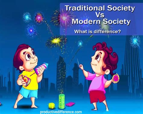 Difference Between Traditional Society And Modern Society