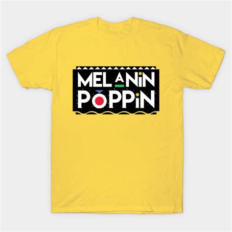 Melanin Poppin Black Pride T T Shirt Teepublic