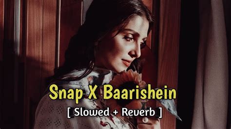 Snap X Baarishein Slowed Reverb Song Mashup Mix Song