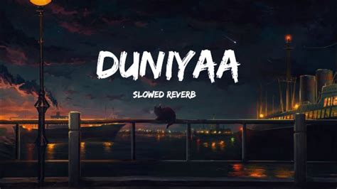 Duniyaa Slowed And Reverb Lofi Song Slow Music Youtube