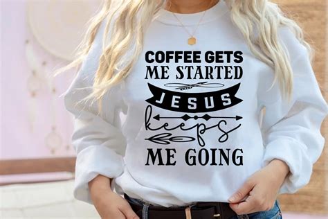 Coffee Gets Me Started Jesus Keeps Me Go Graphic By Dollarsmart