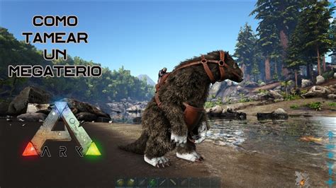 Como Tamear Un Megaterio De Manera Fácil Y Rápida En Ark Survival