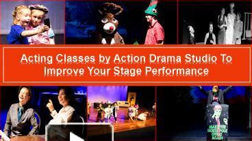 PPT Acting Classes By Action Drama Studio To Improve Your Stage