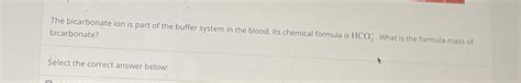 Solved The bicarbonate ion is part of the buffer system in | Chegg.com