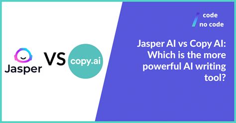 Jasper Ai Vs Copy Ai Which Is The More Powerful Ai Writing Tool