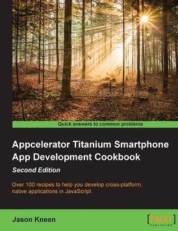 appcelerator titanium smartphone app development cookbook