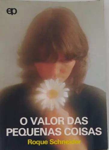 Livro O Valor Das Pequenas Coisas Roque Schneider Parcelamento Sem