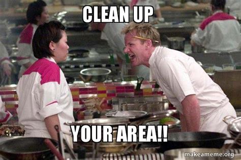 Clean up YOUR AREA!! - Gordon Ramsay Meme Generator