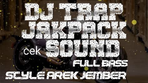 DJ TRAP Jekpack Cek Sound Hadi Audio Sound System Style Arek Jember