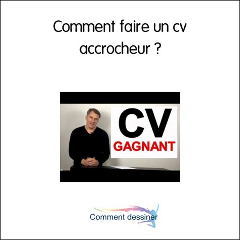 Comment Faire Un Cv Accrocheur Comment Faire