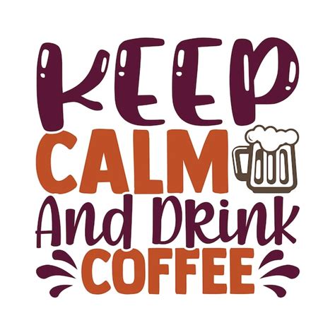 Premium Vector Keep Calm And Drink Coffee Typography T Shirt Design