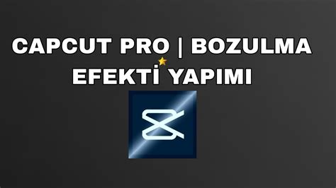 CAPCUT PRO BOZULMA EFEKTİ NASIL YAPILIR YouTube