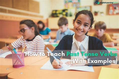 How To Teach Past Tense Verbs With Examples Englishlearningbypro