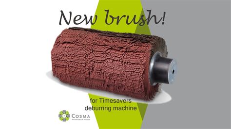 Cosma New Brush Model For Timesavers Deburring Machine Brush