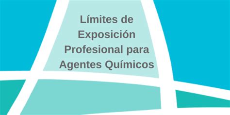 Nuevos Límites De Exposición Profesional Para Agentes Químicos 2019