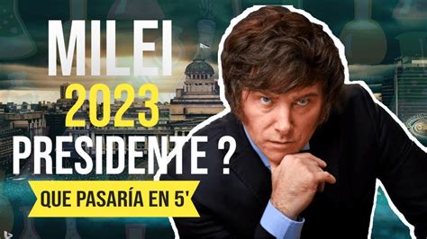 Qu Pasar A Si Milei Es Presidente Descubre Sus Propuestas