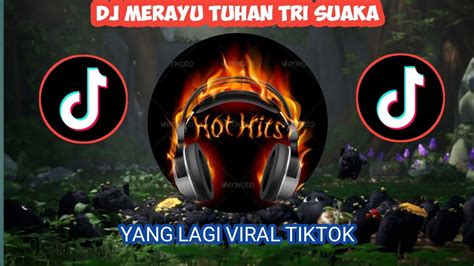 DJ MERAYU TUHAN TRI SUAKA VIRAL TIK TOK 2023 DJ AKU COBA MERAYU