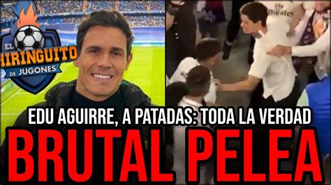 Edu Aguirre Se Pelea Con Madridista Qu Pas De Qui N Es La Culpa