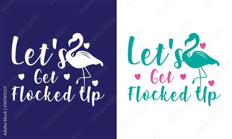 Lets Get Flocked Up Svg Cut File T Shirt Design Stock Vector Adobe