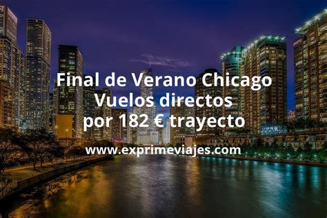 Wow Final De Verano Chicago Vuelos Directos Por 182 Euros Trayecto