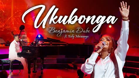 Benjamin Dube Ft Xolly Mncwango Ukubonga Official Music Video