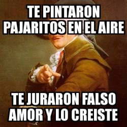 Meme Joseph Ducreux Te Pintaron Pajaritos En El Aire Te Juraron Falso