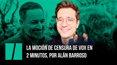 La Moci N De Censura De Vox En Minutos Por Al N Barroso V Deo