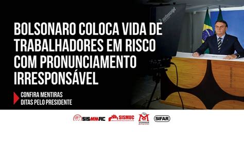 Pronunciamento Irresponsável De Bolsonaro Coloca Vidas Em Risco