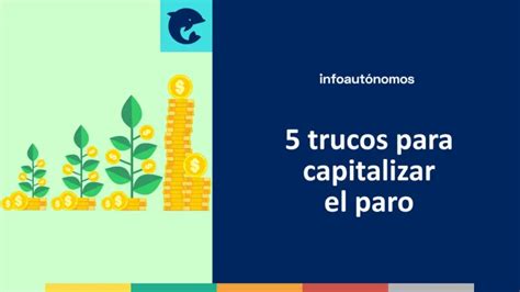 5 Trucos Para Capitalizar El Paro Que Debes Conocer Infoautonomos