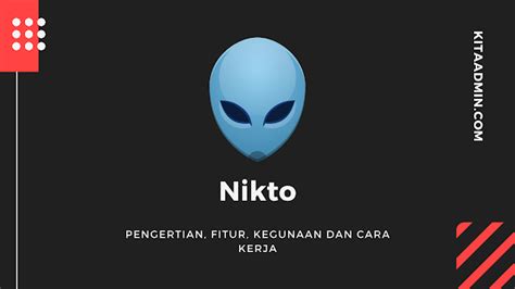 nikto pengertian fitur kegunaan   kerja kitaadmin