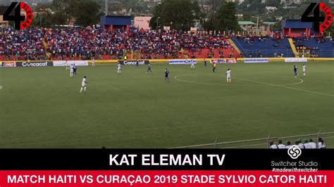 Match Haiti Vs Curaçao 2019 Stade Sylvio Cator Haiti Youtube