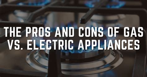 The Pros And Cons Of Gas Vs. Electric Appliances - Appliance EMT