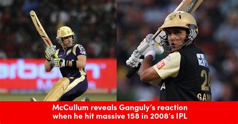 Brendon McCullum Reveals How Sourav Ganguly Reacted After His Smashing ...