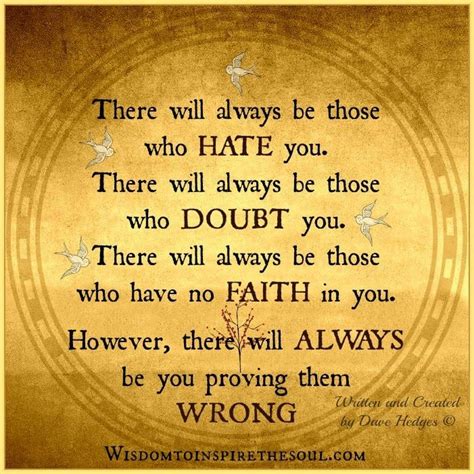 Wisdom To Inspire The Soul There Will Always Be You Proving Them Wrong