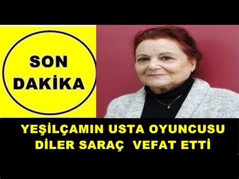 SON DAKİKA Yeşilçamın Usta Oyuncusu Diler Saraç Vefat Etti YouTube