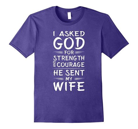 Mens I Asked God For Strength And Courage And He Sent My T Shirt Men